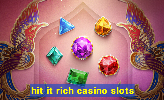 hit it rich casino slots