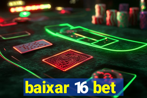 baixar 16 bet