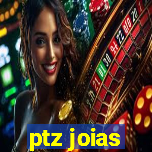 ptz joias