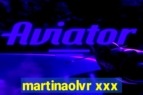 martinaolvr xxx