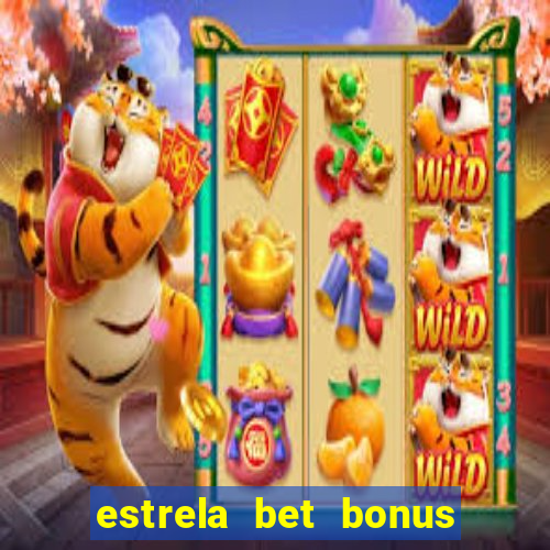 estrela bet bonus como funciona