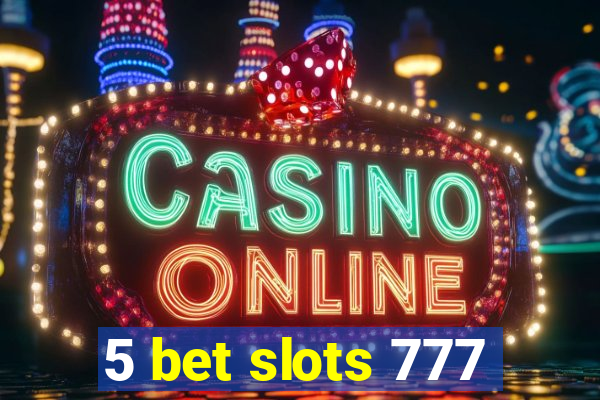 5 bet slots 777