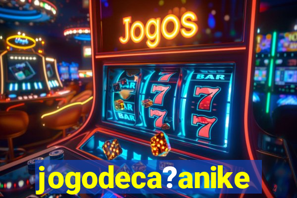 jogodeca?anike