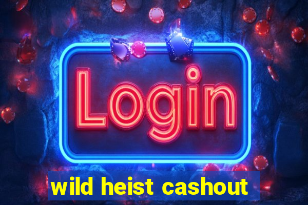 wild heist cashout