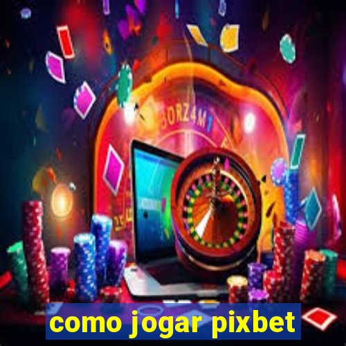 como jogar pixbet