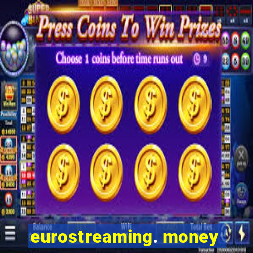 eurostreaming. money