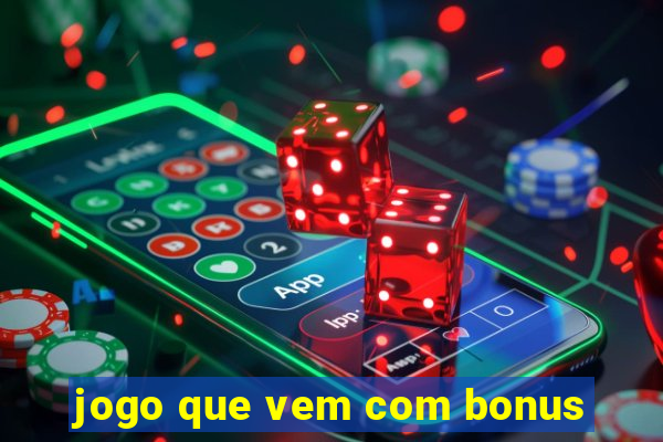 jogo que vem com bonus