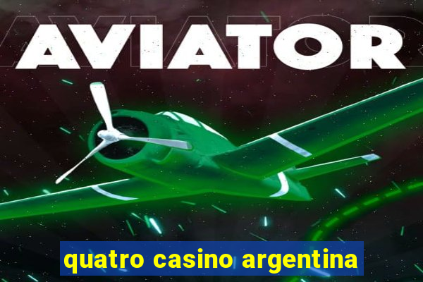 quatro casino argentina