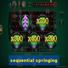 sequential springing