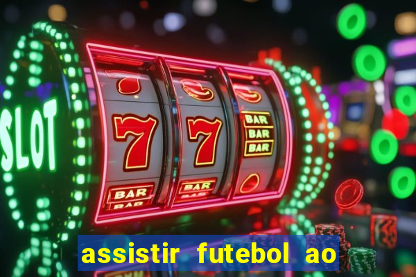 assistir futebol ao vivo multicanais