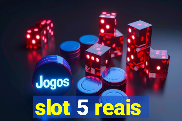 slot 5 reais