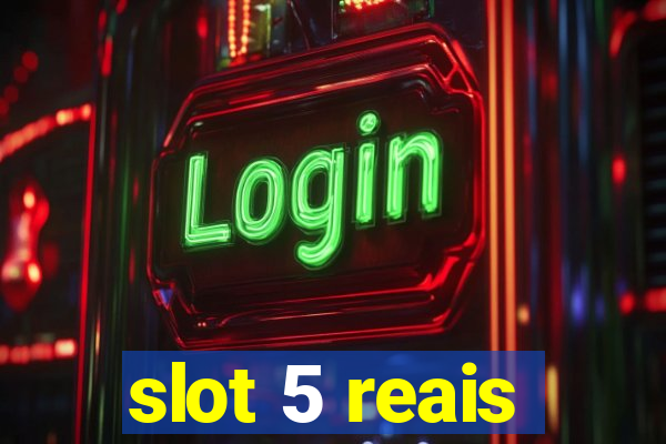 slot 5 reais