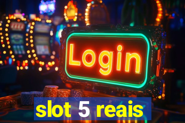 slot 5 reais