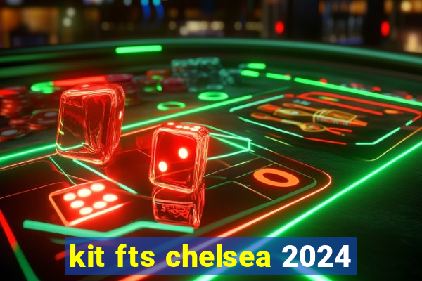 kit fts chelsea 2024