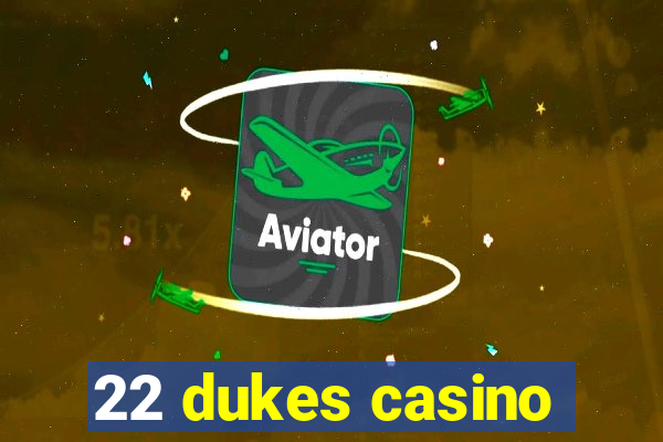 22 dukes casino