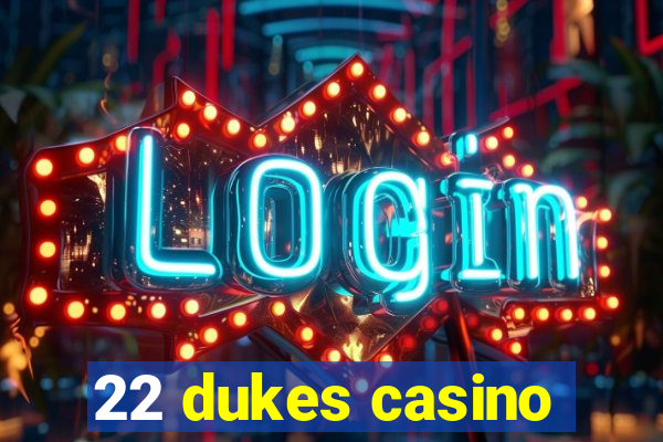 22 dukes casino