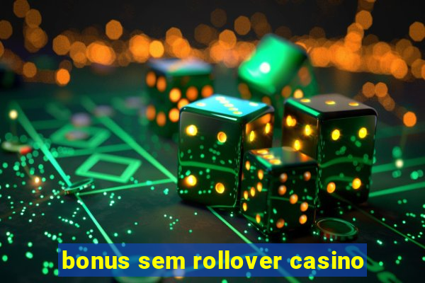 bonus sem rollover casino