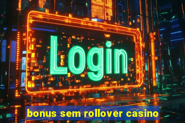 bonus sem rollover casino