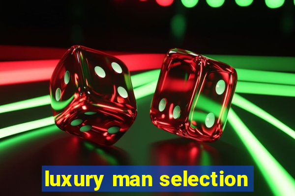 luxury man selection