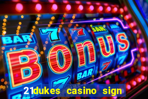 21dukes casino sign up bonus