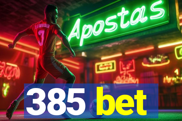 385 bet