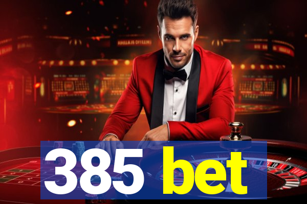 385 bet