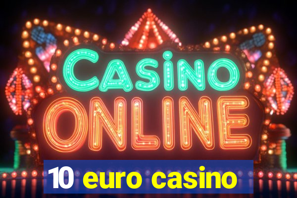 10 euro casino