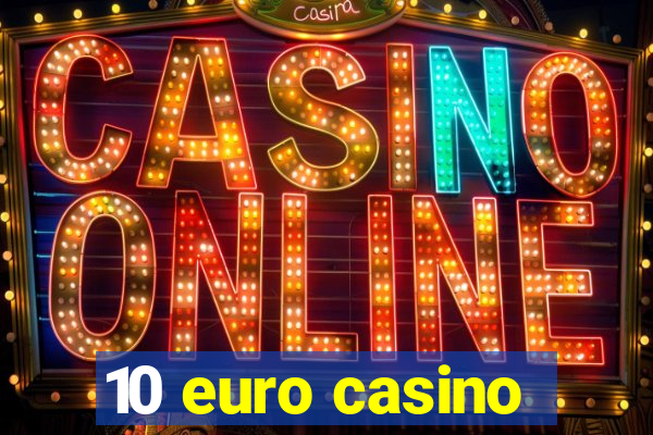 10 euro casino