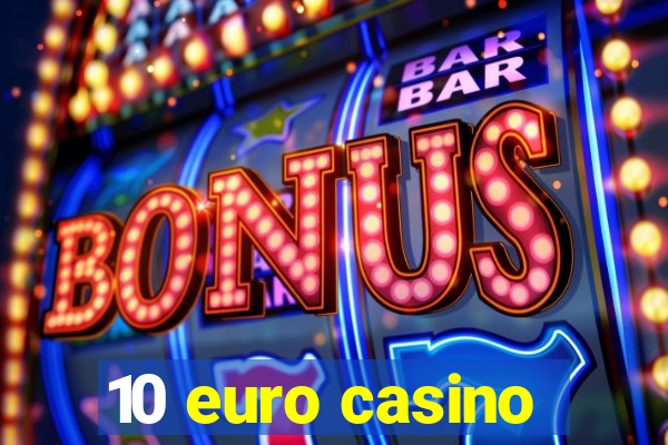 10 euro casino