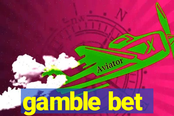 gamble bet