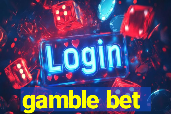 gamble bet