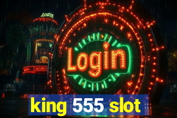 king 555 slot