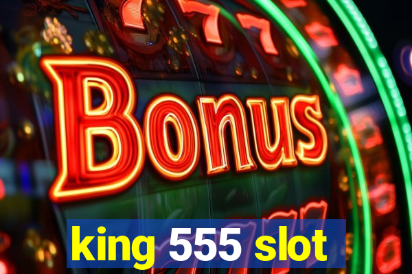 king 555 slot