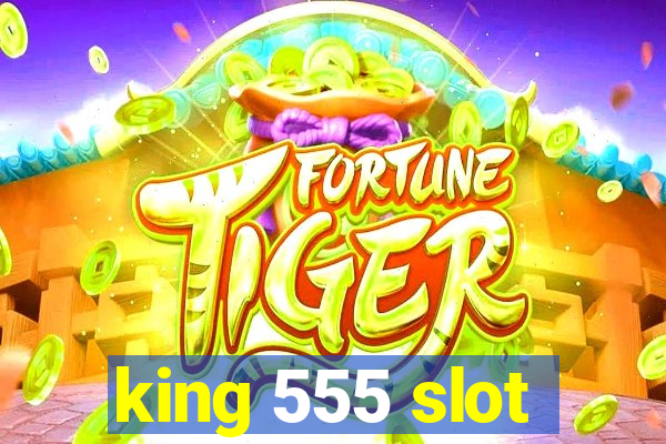 king 555 slot