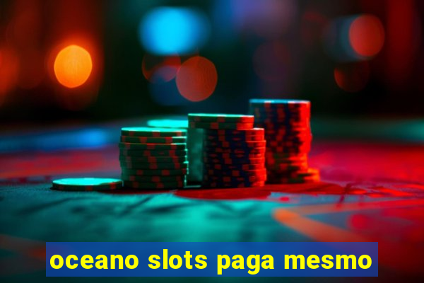 oceano slots paga mesmo