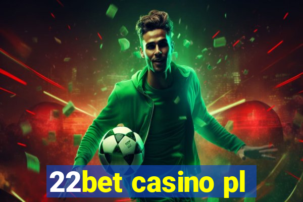 22bet casino pl