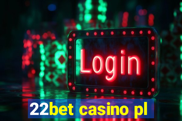 22bet casino pl