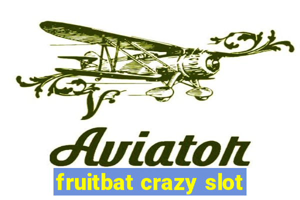 fruitbat crazy slot