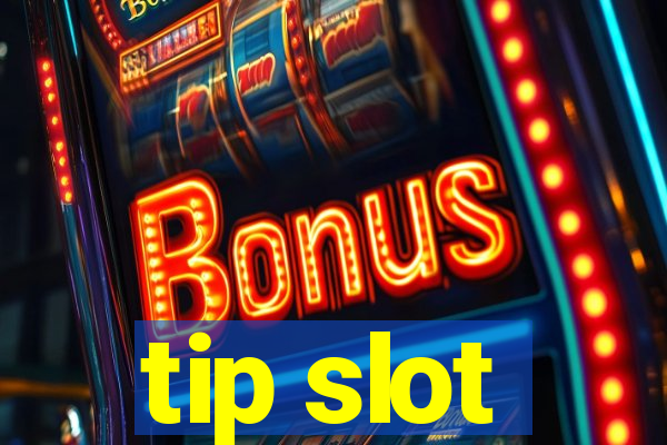 tip slot