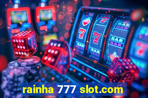 rainha 777 slot.com