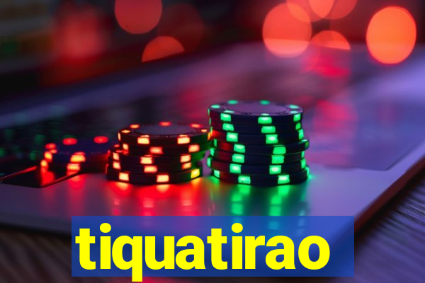 tiquatirao