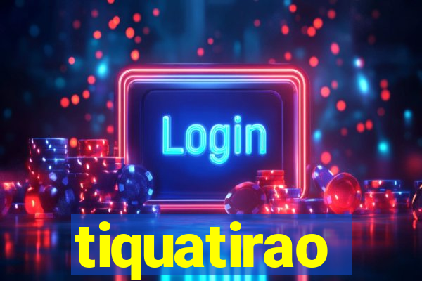 tiquatirao