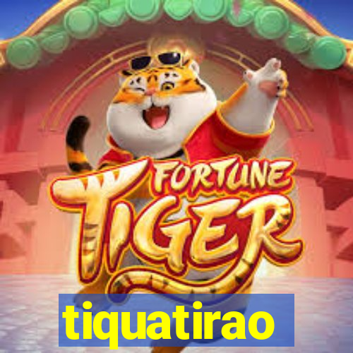 tiquatirao