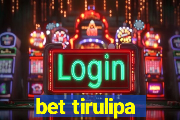 bet tirulipa