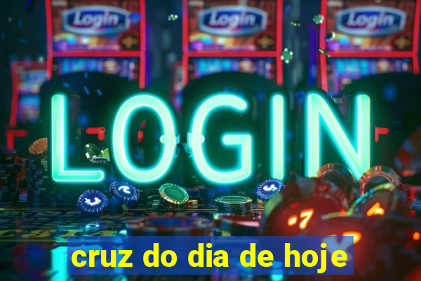 cruz do dia de hoje