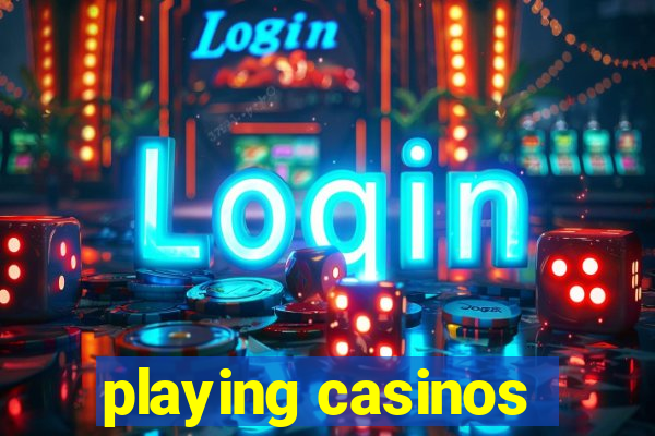 playing casinos