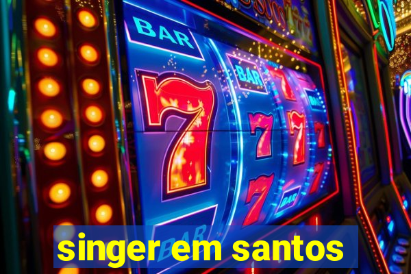 singer em santos