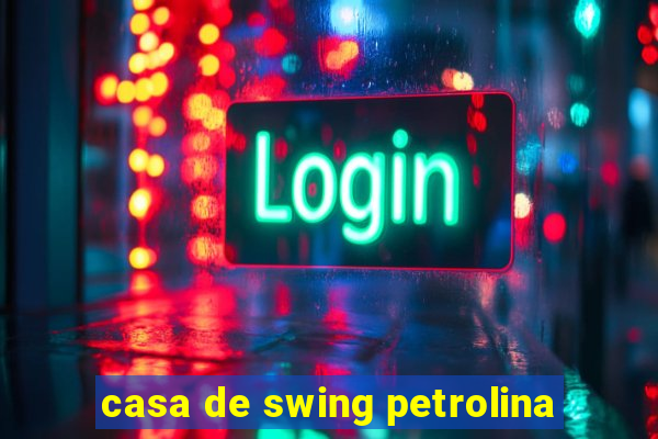 casa de swing petrolina