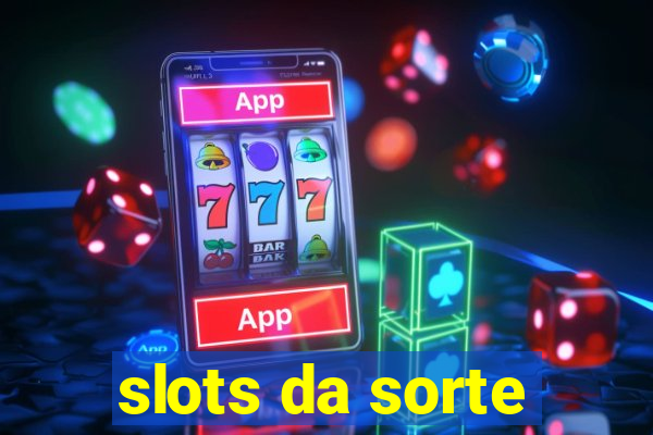 slots da sorte