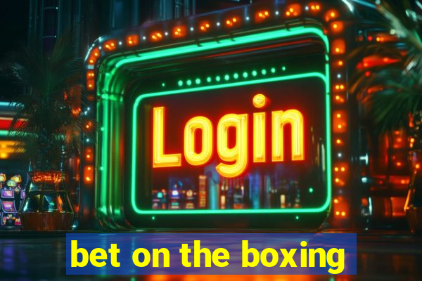 bet on the boxing